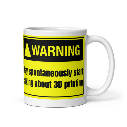 WARNING May spontaneously start talking about 3D printing